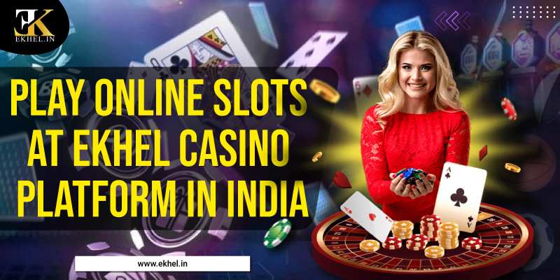 Online Slots At EKhel Casino Platform