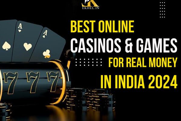 Best Online Casinos & Games for Real Money in India 2024