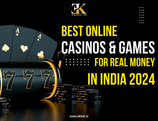 Best Online Casinos & Games for Real Money in India 2024
