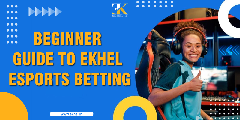 Beginner Guide to Ekhel Esports Betting