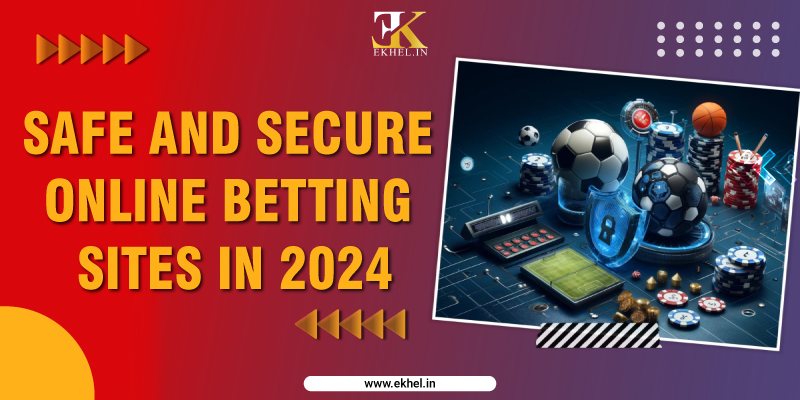 Safe and Secure Online Betting Sites in 2024