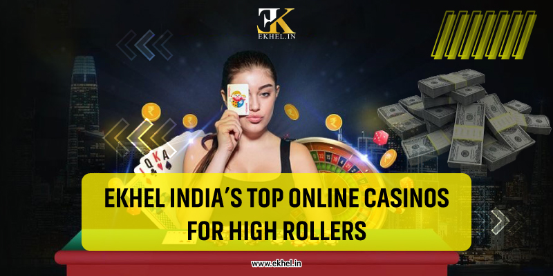 Ekhel Indias Top Online Casinos for High Rollers